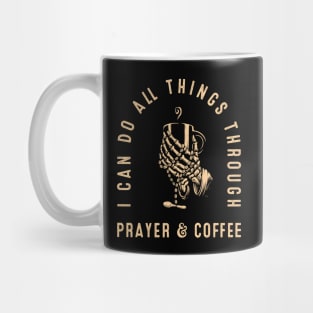 Funny Coffee Lover I Can Do All Things Through Prayer & Coffee Mug